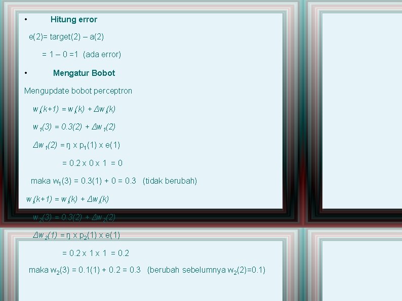  • Hitung error e(2)= target(2) – a(2) = 1 – 0 =1 (ada