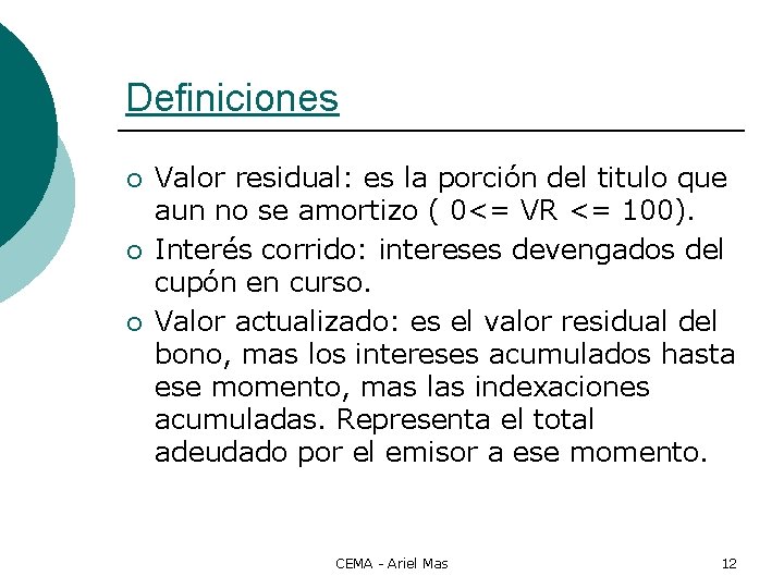 Definiciones ¡ ¡ ¡ Valor residual: es la porción del titulo que aun no