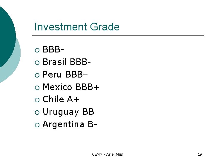 Investment Grade BBB¡ Brasil BBB¡ Peru BBB– ¡ Mexico BBB+ ¡ Chile A+ ¡