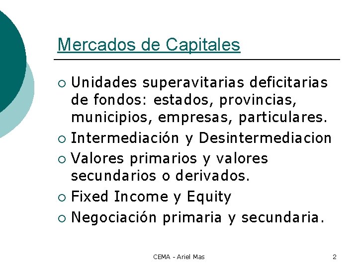 Mercados de Capitales Unidades superavitarias deficitarias de fondos: estados, provincias, municipios, empresas, particulares. ¡