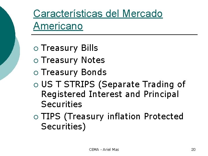Características del Mercado Americano Treasury Bills ¡ Treasury Notes ¡ Treasury Bonds ¡ US