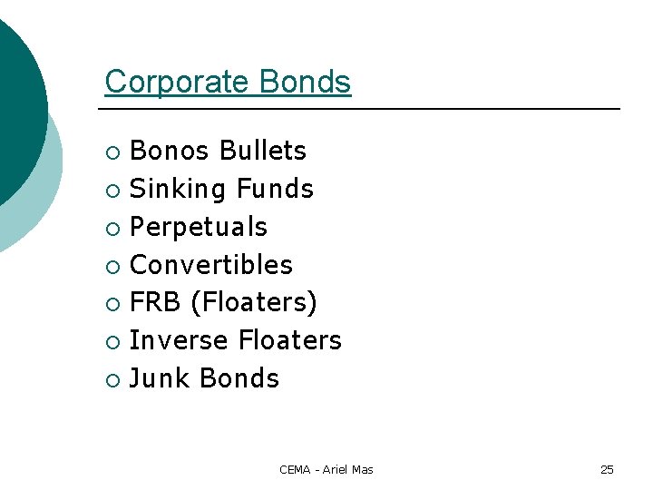 Corporate Bonds Bonos Bullets ¡ Sinking Funds ¡ Perpetuals ¡ Convertibles ¡ FRB (Floaters)