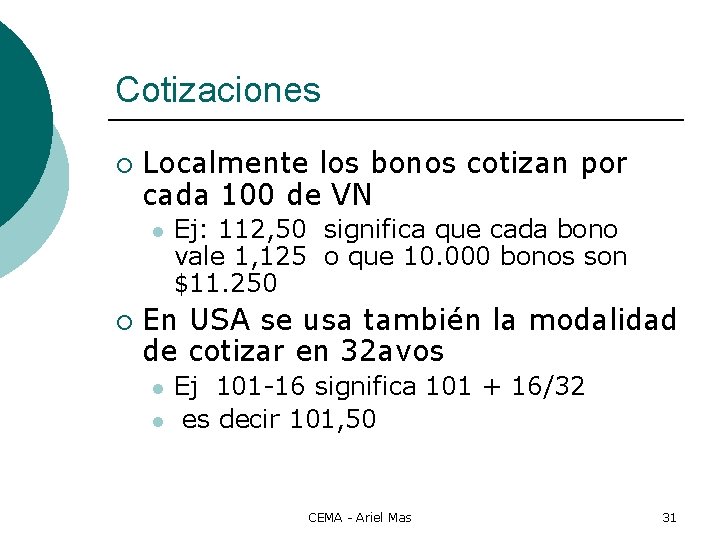 Cotizaciones ¡ Localmente los bonos cotizan por cada 100 de VN l ¡ Ej: