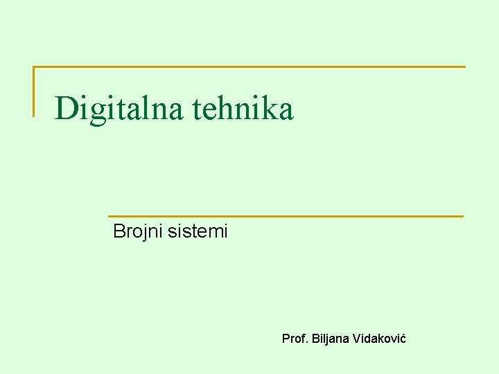 Digitalna tehnika Brojni sistemi Prof. Biljana Vidaković 