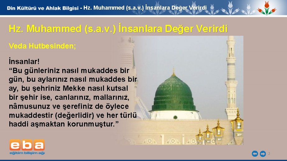 - Hz. Muhammed (s. a. v. ) İnsanlara Değer Verirdi Veda Hutbesinden; İnsanlar! “Bu