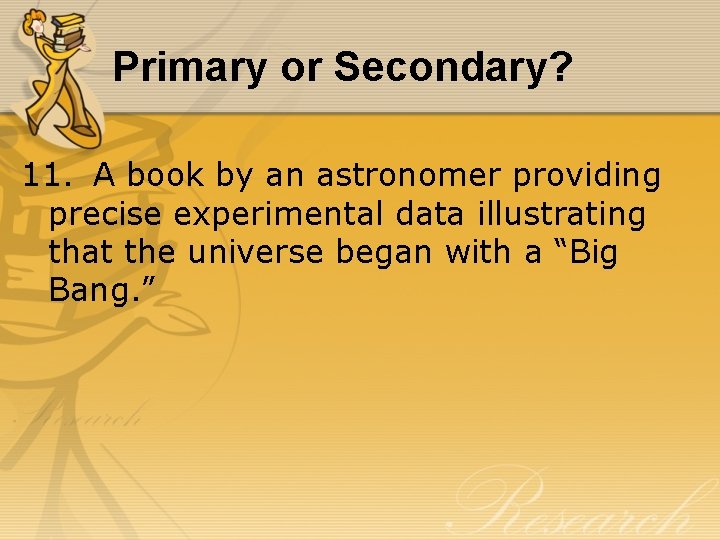 Primary or Secondary? 11. A book by an astronomer providing precise experimental data illustrating