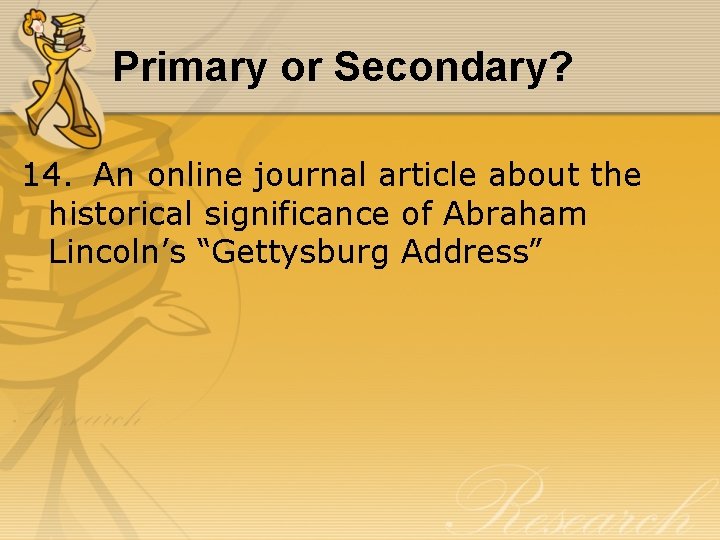 Primary or Secondary? 14. An online journal article about the historical significance of Abraham