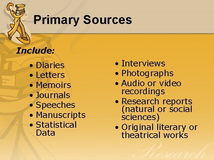 Primary Sources Include: • Diaries • Letters • Memoirs • Journals • Speeches •