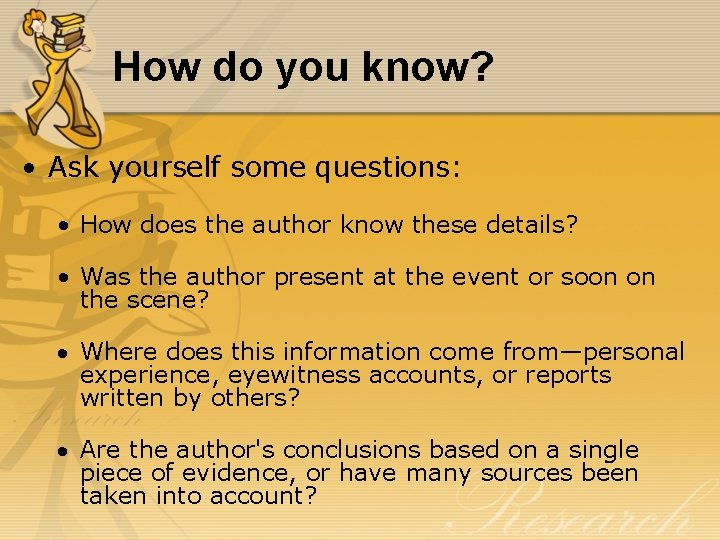 How do you know? • Ask yourself some questions: • How does the author