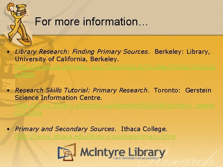 For more information… • Library Research: Finding Primary Sources. Berkeley: Library, University of California,