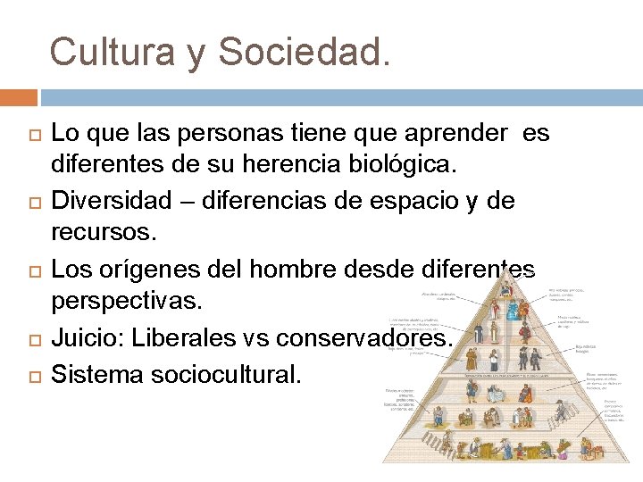 Cultura y Sociedad. Lo que las personas tiene que aprender es diferentes de su