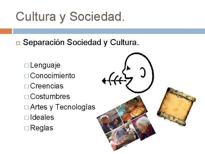 Cultura y Sociedad. Separación Sociedad y Cultura. � Lenguaje � Conocimiento � Creencias �