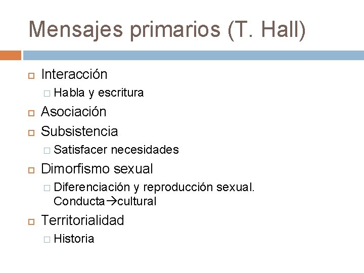 Mensajes primarios (T. Hall) Interacción � Habla y escritura Asociación Subsistencia � Satisfacer necesidades