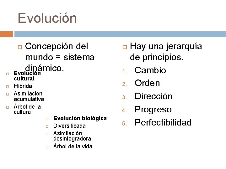 Evolución Concepción del mundo = sistema dinámico. Evolución cultural Híbrida Asimilación acumulativa Árbol de