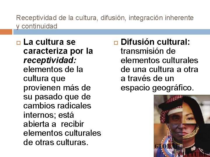 Receptividad de la cultura, difusión, integración inherente y continuidad La cultura se caracteriza por