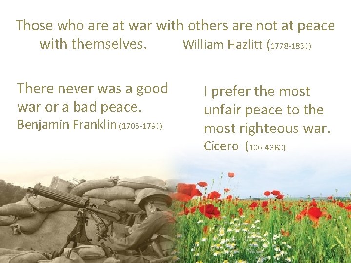 Those who are at war with others are not at peace with themselves. William