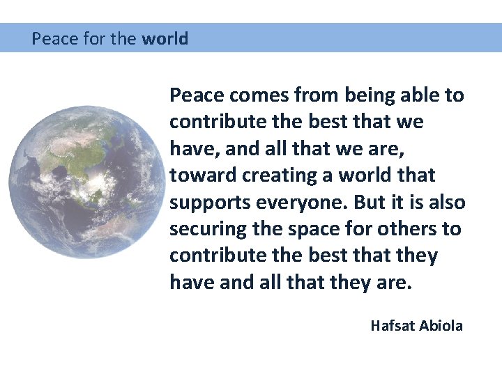  Peace for the world Peace comes from being able to contribute the best