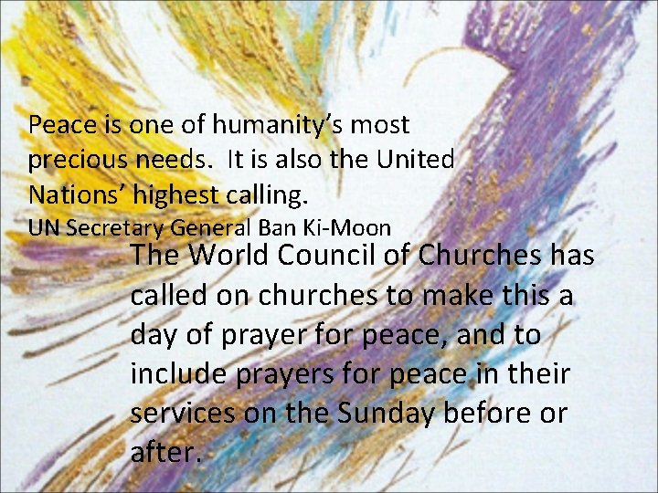 Peace is one of humanity’s most precious needs. It is also the United Nations’