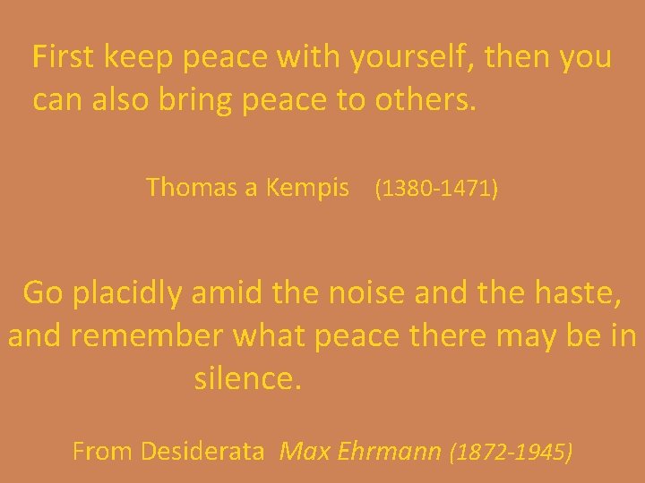 First keep peace with yourself, then you can also bring peace to others. Thomas