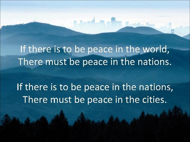 If there is to be peace in the world, There must be peace in