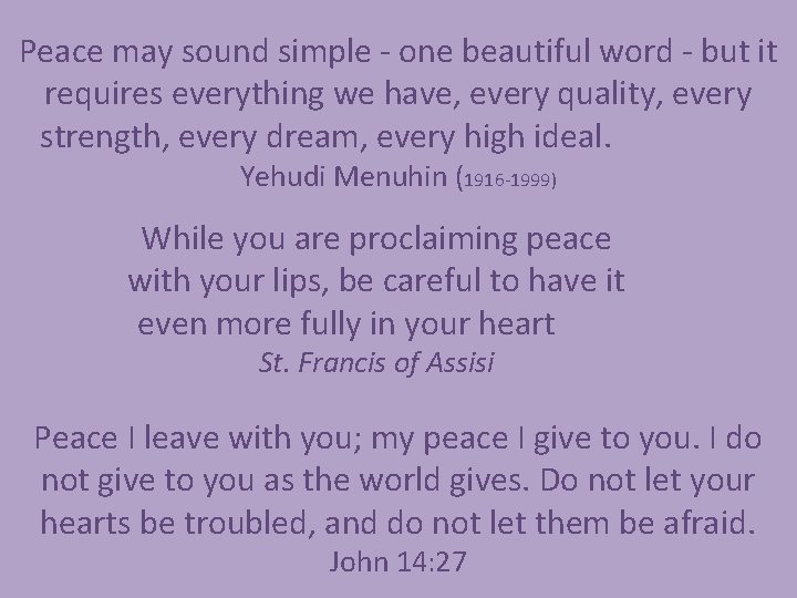 Peace may sound simple - one beautiful word - but it requires everything we