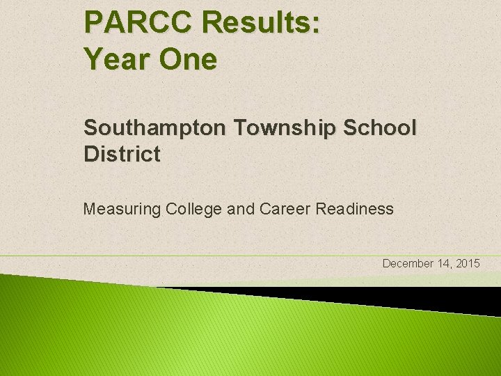PARCC Results: Year One Southampton Township School District Measuring College and Career Readiness December PARCC Results: Year One Southampton Township School District Measuring College and Career Readiness December