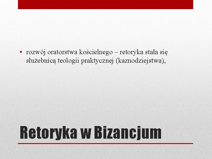  • rozwój oratorstwa kościelnego – retoryka stała się służebnicą teologii praktycznej (kaznodziejstwa), Retoryka