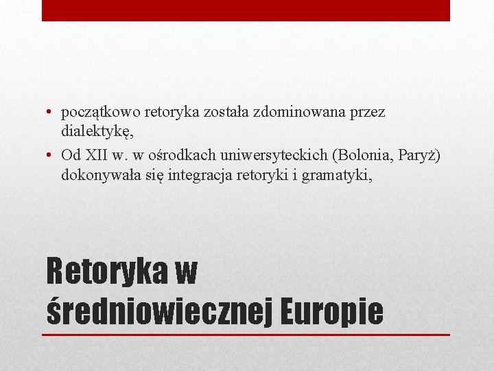  • początkowo retoryka została zdominowana przez dialektykę, • Od XII w. w ośrodkach
