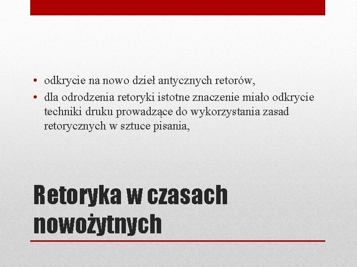  • odkrycie na nowo dzieł antycznych retorów, • dla odrodzenia retoryki istotne znaczenie