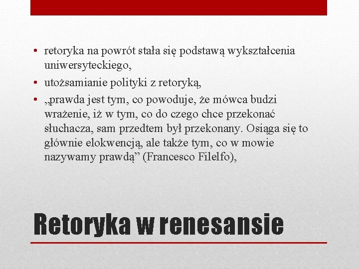  • retoryka na powrót stała się podstawą wykształcenia uniwersyteckiego, • utożsamianie polityki z