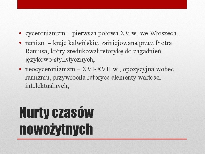  • cyceronianizm – pierwsza połowa XV w. we Włoszech, • ramizm – kraje