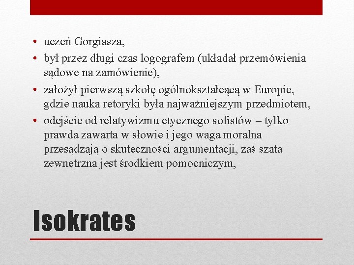  • uczeń Gorgiasza, • był przez długi czas logografem (układał przemówienia sądowe na