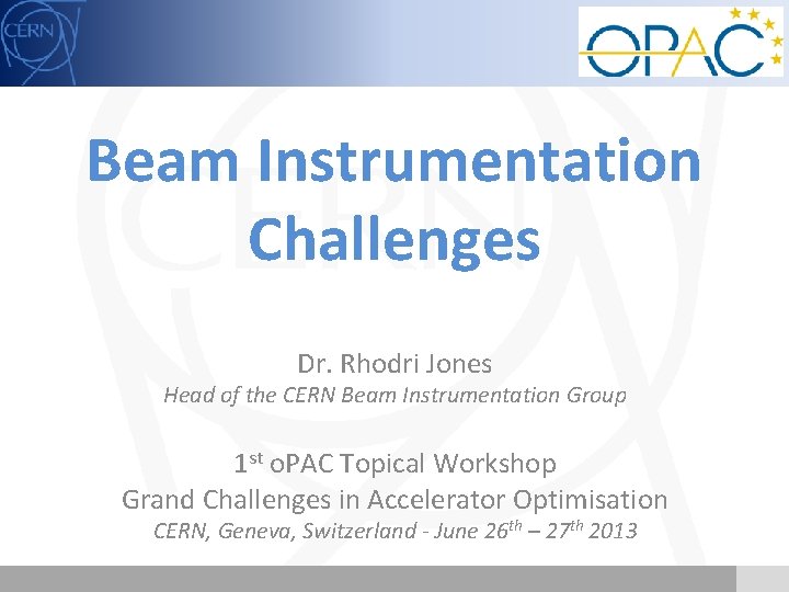 Beam Instrumentation Challenges Dr. Rhodri Jones Head of the CERN Beam Instrumentation Group 1