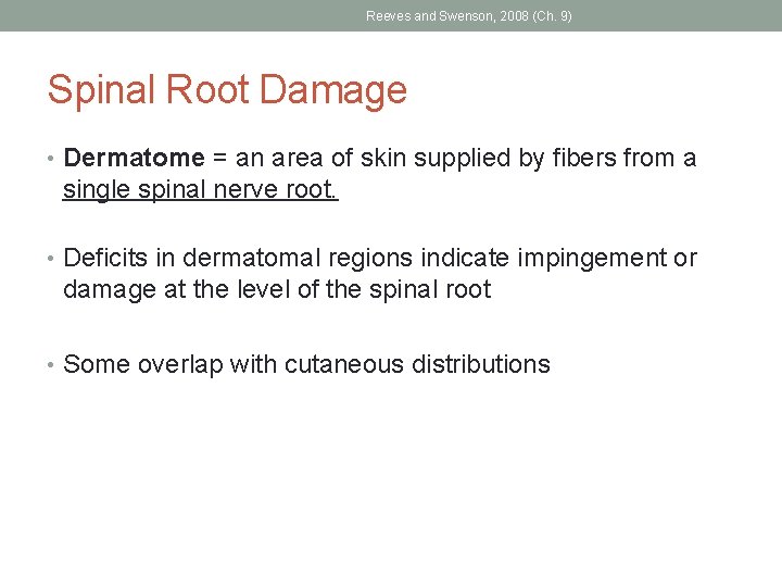 Reeves and Swenson, 2008 (Ch. 9) Spinal Root Damage • Dermatome = an area