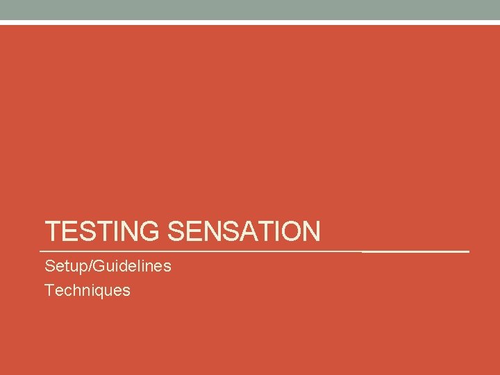 TESTING SENSATION Setup/Guidelines Techniques 