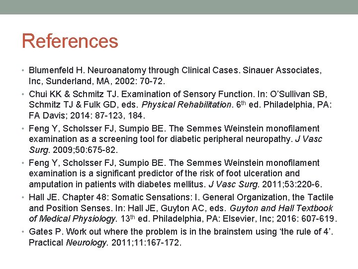 References • Blumenfeld H. Neuroanatomy through Clinical Cases. Sinauer Associates, • • • Inc,