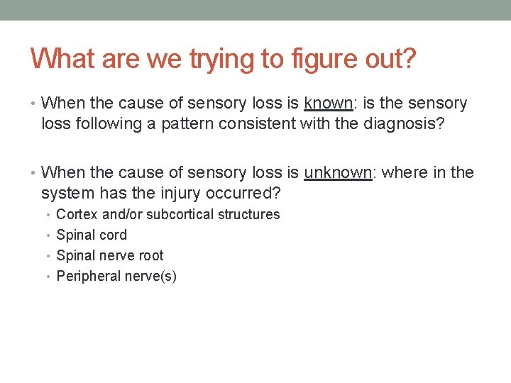 What are we trying to figure out? • When the cause of sensory loss