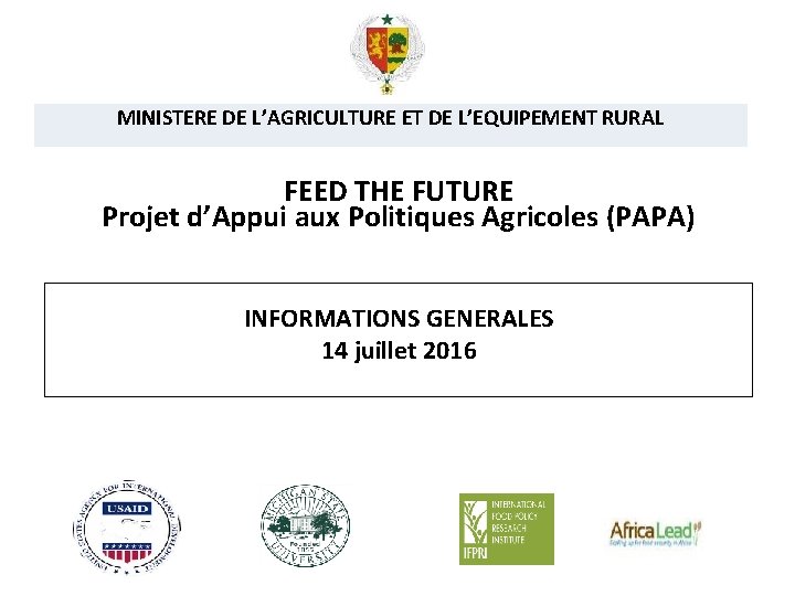  MINISTERE DE L’AGRICULTURE ET DE L’EQUIPEMENT RURAL FEED THE FUTURE Projet d’Appui aux