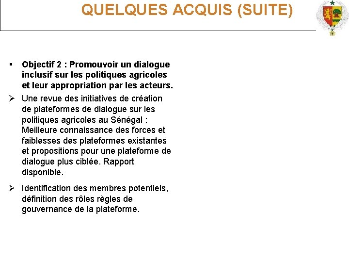  QUELQUES ACQUIS (SUITE) Objectif 2 : Promouvoir un dialogue inclusif sur les politiques