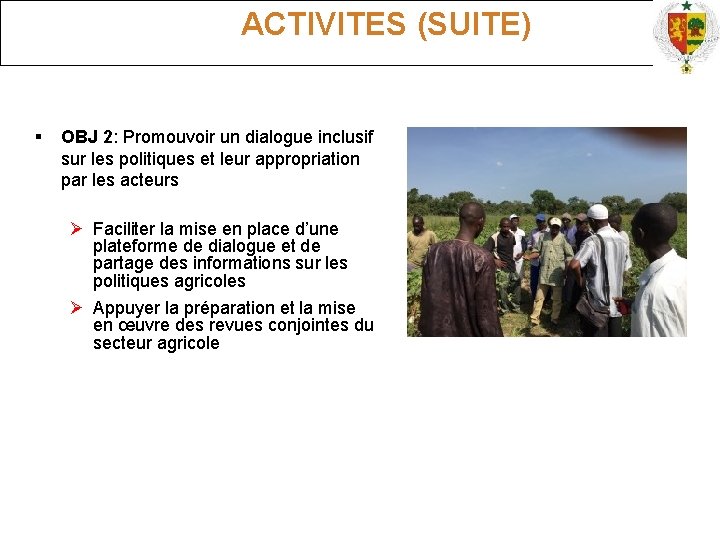  ACTIVITES (SUITE) OBJ 2: Promouvoir un dialogue inclusif sur les politiques et leur