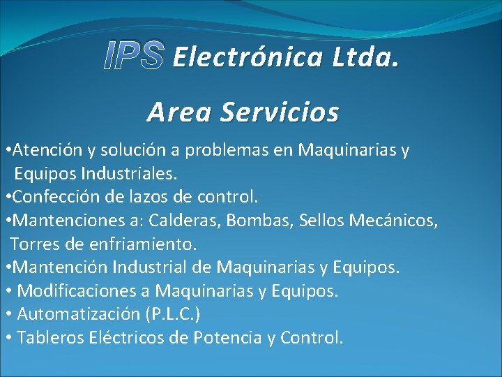 IPS Electrónica Ltda. Area Servicios • Atención y solución a problemas en Maquinarias y