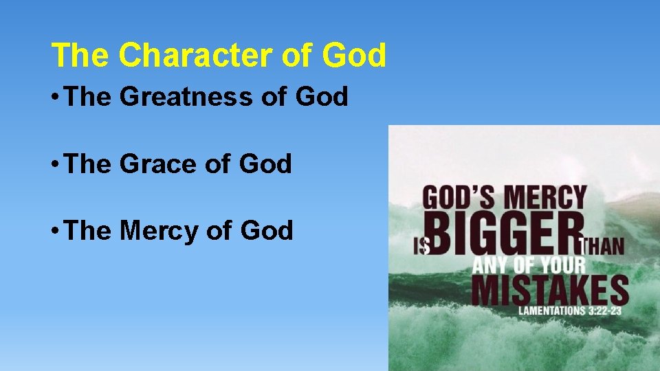 The Character of God • The Greatness of God • The Grace of God