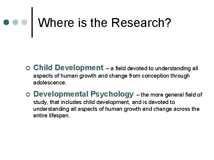 Where is the Research? ¢ Child Development ¢ Developmental Psychology – a field devoted
