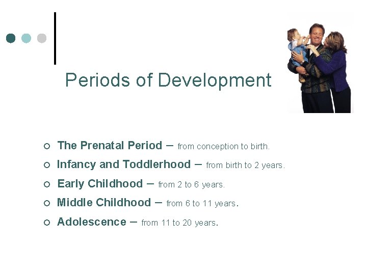 Periods of Development ¢ The Prenatal Period – ¢ Infancy and Toddlerhood – ¢