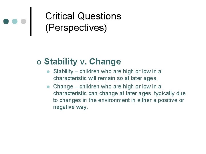 Critical Questions (Perspectives) ¢ Stability v. Change l l Stability – children who are