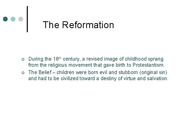 The Reformation ¢ ¢ During the 16 th century, a revised image of childhood