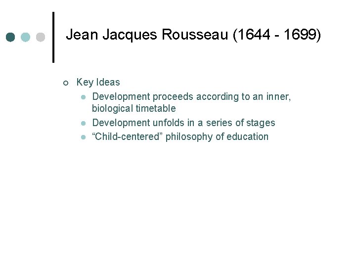 Jean Jacques Rousseau (1644 - 1699) ¢ Key Ideas l Development proceeds according to