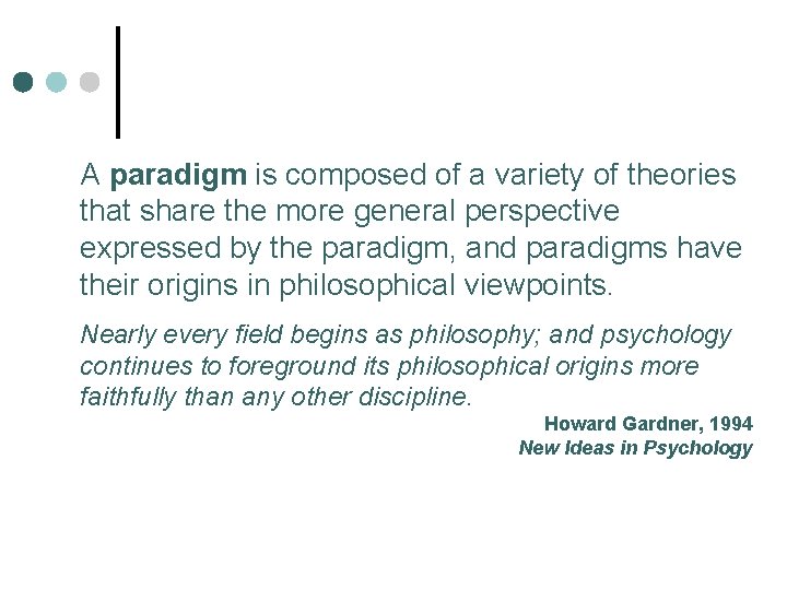 A paradigm is composed of a variety of theories that share the more general