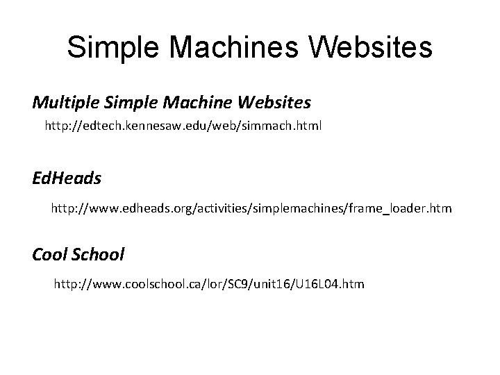 Simple Machines Websites Multiple Simple Machine Websites http: //edtech. kennesaw. edu/web/simmach. html Ed. Heads