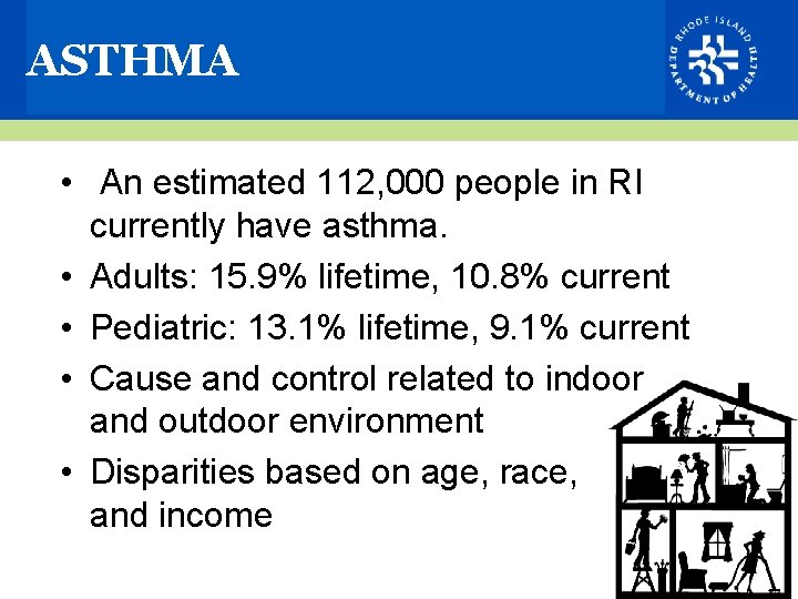 ASTHMA • An estimated 112, 000 people in RI currently have asthma. • Adults: